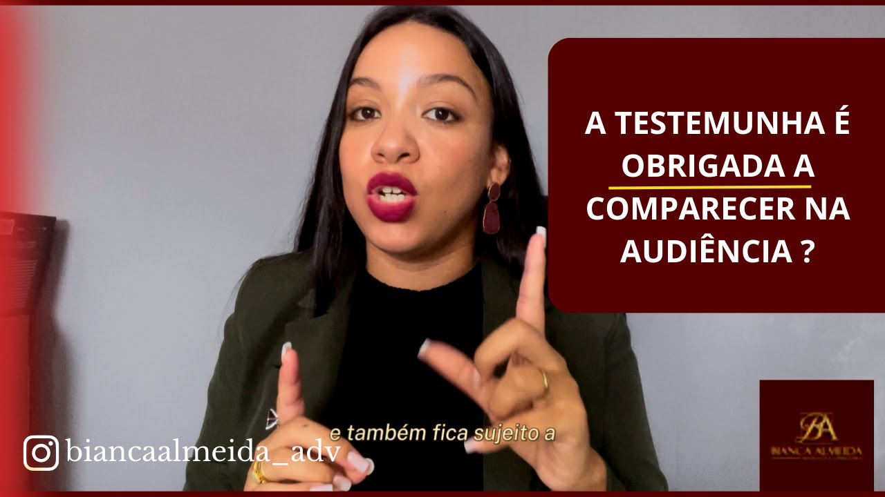 A TESTEMUNHA É OBRIGADA A COMPARECER NA AUDIÊNCIA? E SE NÃO FOR QUAIS AS CONSEQUÊNCIAS?