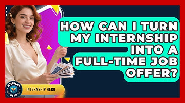 How Can I Turn My Internship Into a Full-Time Job Offer? | Internship Hero News