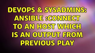 Celebrity DevOps & SysAdmins: ansible :Connect to an host which is an output from previous play Profile