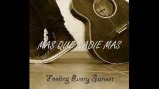 Feeling Every Sunset - Mas Que Nadie Mas (Con Letra)