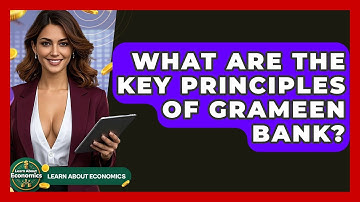 What Are The Key Principles Of Grameen Bank? - Learn About Economics