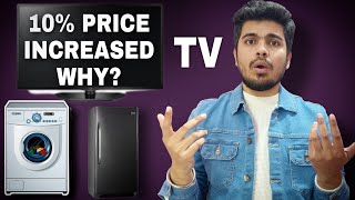 Why increase in the price of TV and Larg appliances | TV and Electronics Prices increased upto 10%