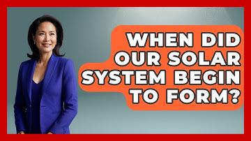 When Did Our Solar System Begin To Form? - Physics Frontier