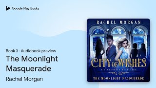 The Moonlight Masquerade Book 3 By Rachel Morgan Audiobook Preview