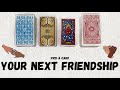 PICK A CARD 🔮 My Next Friendship 🤜🤛 New Friendships Coming Your Way 💛