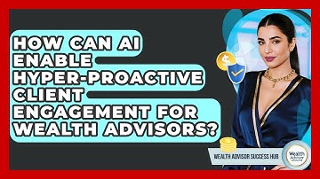 How Can AI Enable Hyper-proactive Client Engagement For Wealth Advisors?