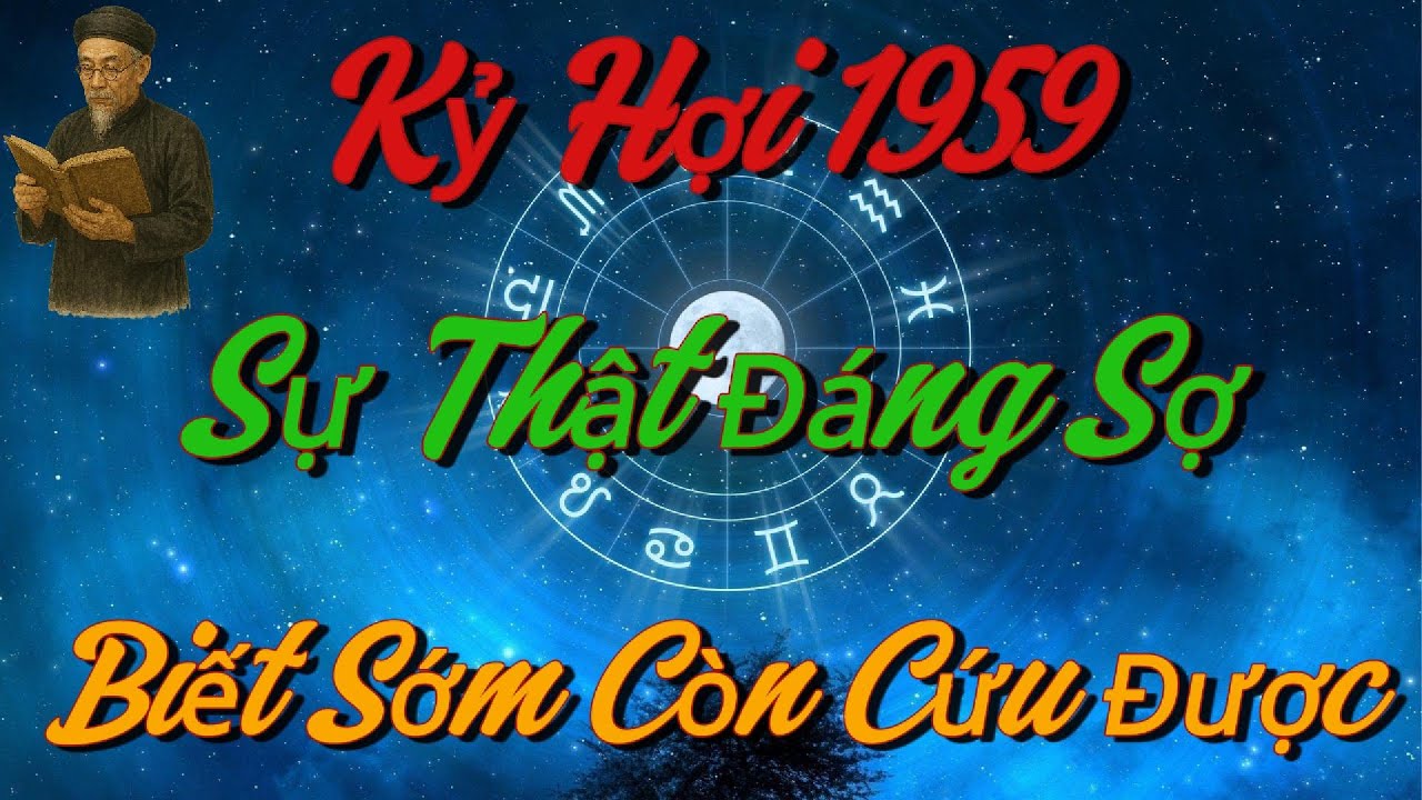SỰ THẬT ĐÁNG SỢ Mà Không Ai Dám Nói Về Kỷ Hợi 1959 - Biết Sớm Còn Cứu Được Cuộc Đời