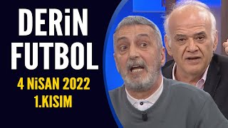 Derin Futbol 4 Nisan 2022 1.Kısım