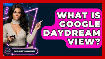 What Is Google Daydream View? - Emerging Tech Insider