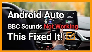 BBC Sounds Not Working on Android Auto - Troubleshooting Guide