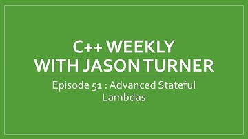 C++ Weekly - Ep 51 - Advanced Stateful Lambdas