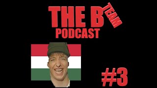 The B Team Podcast #3: The Hungarian Episode