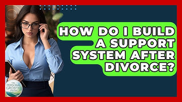 How Do I Build A Support System After Divorce? - The Personal Growth Path
