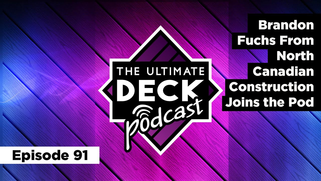 Brandon Fuchs From North Canadian Construction - The Ultimate Deck Podcast // Episode 91