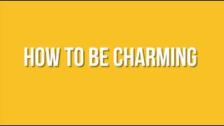 How to be More Charming: 3 Insider Tips to Make You More Engaging and Persuasive