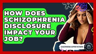 How Does Schizophrenia Disclosure Impact Your Job? - Schizophrenia Support Network