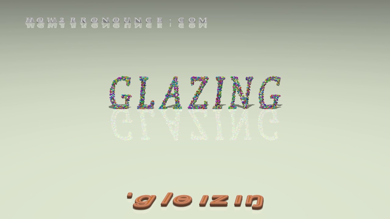glazing pronunciation + Examples in sentences and phrases YouTube