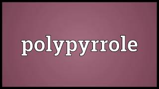 Polypyrrole Meaning