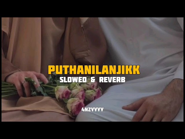 Puthanilanjikk | Slowed and reverb | Mylanchi Monchulla Veedu | 4nzyyyy class=