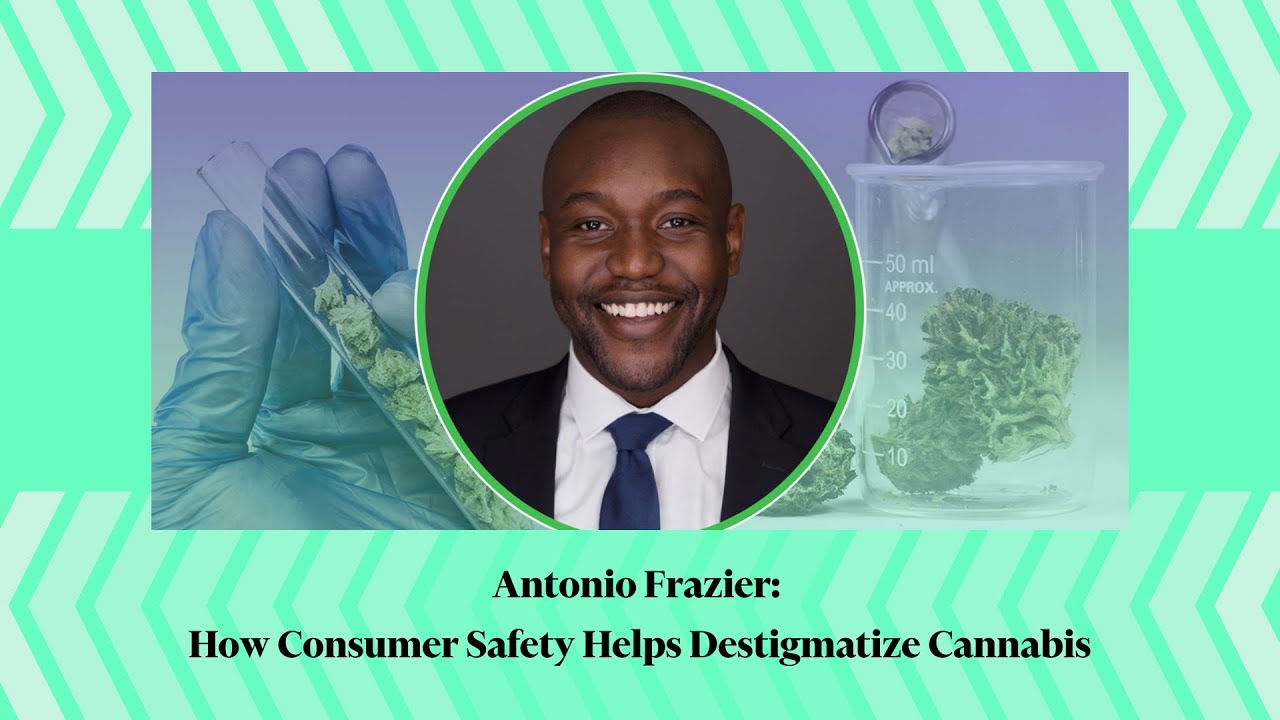 Antonio Frazier: How Consumer Safety Helps Destigmatize Cannabis