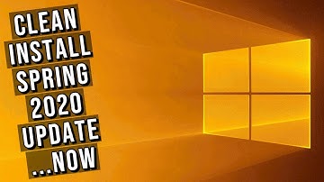 Clean Install Windows 10 Spring 2020 Update...Now (Version 2004, 20H1)