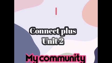 KG 2 / Connect plus / unit 2 / My community