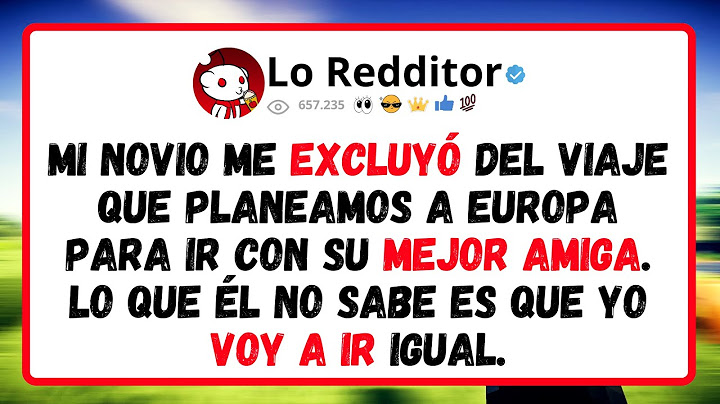 Mi Novio Me Excluyó Del Viaje Que Planeamos A Europa Para Ir Con Su Mejor Amiga...