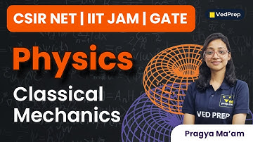 Classical Mechanics Physics | CSIR NET | IIT JAM | GATE | VedPrep Physics Academy
