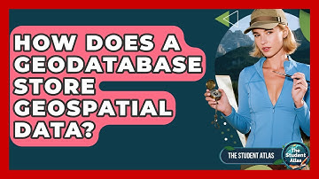 How Does A Geodatabase Store Geospatial Data? - The Student Atlas