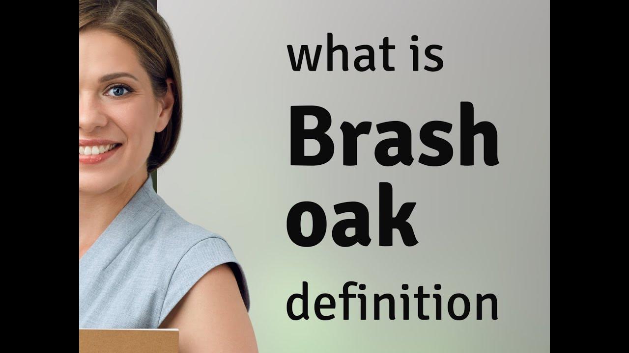 Brash oak — what is BRASH OAK definition YouTube