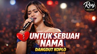 Download Lagu UNTUK SEBUAH NAMA 💔 | Lagu Lawas Paling Menyentuh | Cover Dangdut Koplo – Roy studios MP3