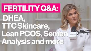 Fertility Q&A: DHEA, TTC Skincare, Lean PCOS, Semen Analysis and more