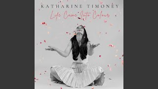Life Came into Colour - Katharine Timoney
