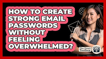 How To Create Strong Email Passwords Without Feeling Overwhelmed? - TheEmailToolbox.com