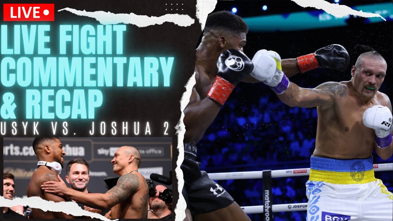 Usyk vs Joshua 2 Fight Commentary, Highlights, Chat Post Fight REACTION Joshua Goes On RANT