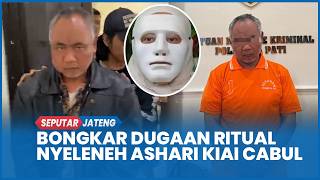 Pengakuan Eks Pekerja Ponpes Bongkar Dugaan Ritual Nyeleneh Ashari Kiai Cabul Pati