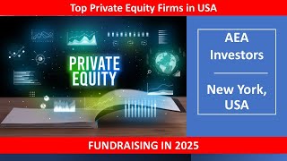 Private Equity Investor Database for 2025. Focus on “AEA Investors”, New York, USA.