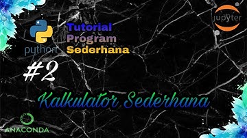 INPUT OUTPUT PADA PYTHON MENGGUNAKAN JUPYTER NOTEBOOK | KALKULATOR SEDERHANA