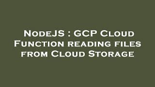 NodeJS : GCP Cloud Function reading files from Cloud Storage Net Worth
