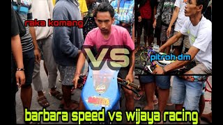 Laga Big Match Herex ~ Barbara Speed Sidoarjo Vs. Wijaya Racing Kediri - Mesin Motor Barbara Meledak