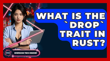 What Is The `Drop` Trait In Rust? - Emerging Tech Insider