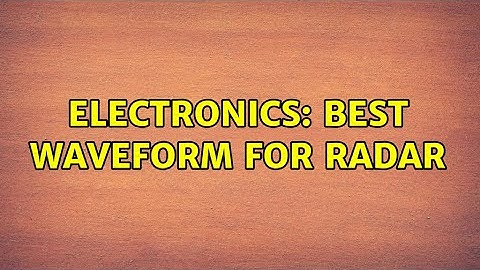 Electronics: Best waveform for Radar (2 Solutions!!)