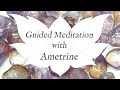 🙏 AMETRINE Guided Meditation 🙏 | Stone of Spiritual Abundance | Crystal Healing Techniques