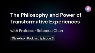 The Philosophy and Power of Transformative Experiences w/ Dr. Rebecca Chan – E3