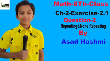 8TH Class Math Real Numbers,Repeating&None Repeating EX-2.1 Q-2 BY Asad Hashmi Math PEC