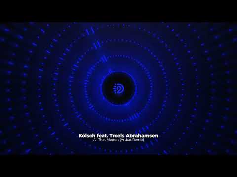 Kölsch feat. Troels Abrahamsen - All That Matters (ARTBAT Remix) | D2