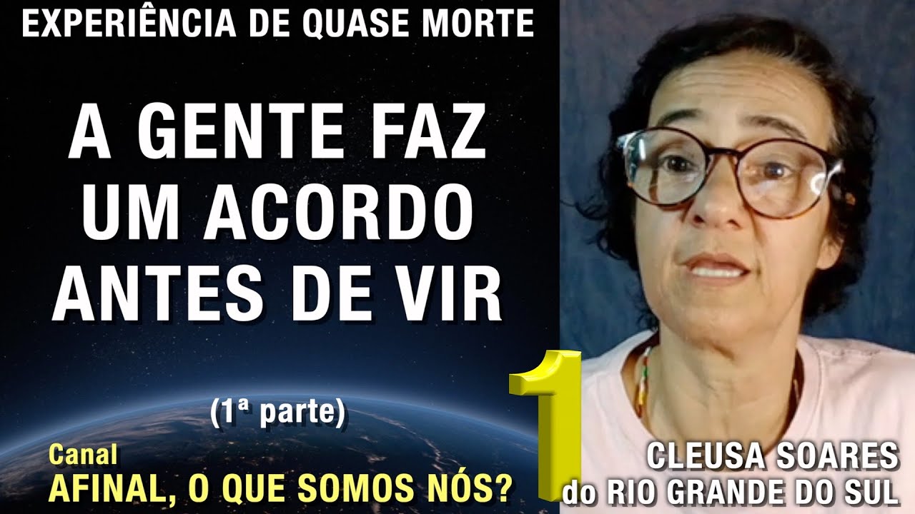 1/2 – A gente faz um acordo antes de vir - EQM de Cleusa Soares | Experiência Quase Morte | NDE