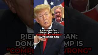 Piers Morgan: Donald Trump is 'COMPLETELY WRONG' over media ban