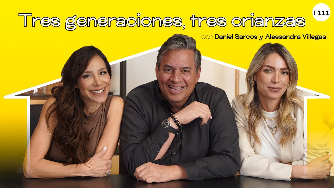 Tres generaciones, tres crianzas con Daniel Sarcos y Alessandra Villegas I EP111