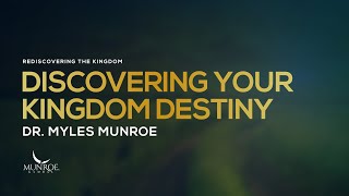 Discovering Your Kingdom Destiny | Dr. Myles Munroe